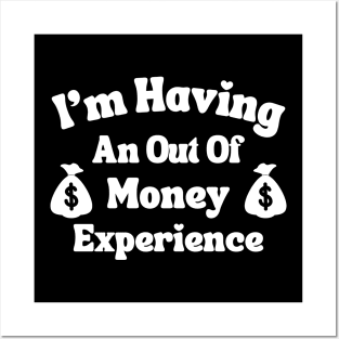 I'm Having An Out Of Money Experience Funny Posters and Art